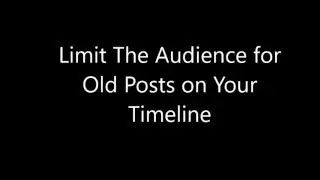 Limit The Audience for Old Posts on Your Timeline