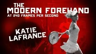The Modern Forehand @ 240 fps - Katie LaFrance
