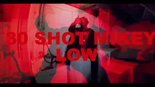 30ShotMikey - Low | Music Video |