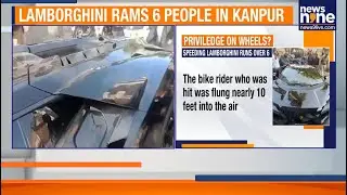 Kanpur Lamborghini Crash: 6 Injured as Businessman&rsquo;s Son Hits Pedestrians | News9