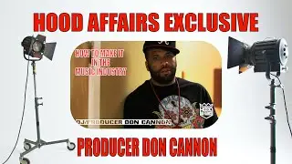 MAKING IT IN THE MUSIC INDUSTRY - DJ AND PRODUCER DON CANNON