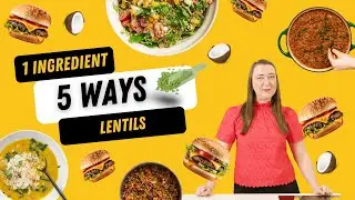 From Soup to Burgers: 5 Lentil Recipes You Need to Try | 1 Ingredient, 5 Ways