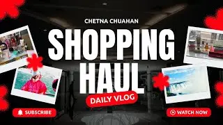 The Ultimate Toronto Shopping Haul | High-End vs. Local Finds |  chetna chauhan | daily vlog |