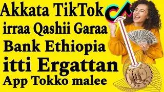 Akkata Qarshii TikTok irraa Argataan Kalatiin Garaa Account Bank itti Ergattan App Tokko malee
