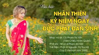 Bài hát: Nhân thiên kỷ niệm ngày Đức Phật đản sinh | Phật tử Phạm Thị Yến (Tâm Chiếu Hoàn Quán)