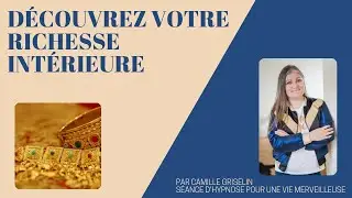 D&eacute;couvrez votre richesse int&eacute;rieure CAMILLE GRISELIN HYPNOSE