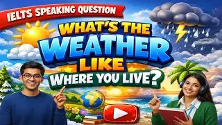 IELTS Speaking Practice | What&rsquo;s the Weather Like Where You Live? | High Band Tips