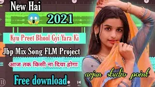 (2021) , Kyu Preet Bhool Gyi Yara Ki, Song FLM project, jbp mix Flm, Free download