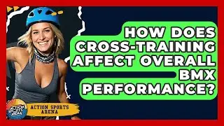How Does Cross-training Affect Overall BMX Performance? - Action Sports Arena