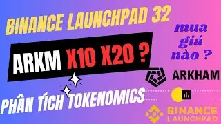 Ph&acirc;n t&iacute;ch Arkham ARKM Launchpad Binance | trend mới c&oacute; X khủng kh&ocirc;ng ?