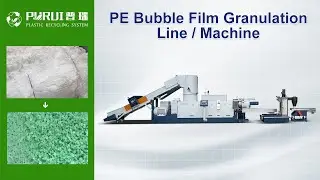 PE Bubble Film Granulation Line, PE Bubble Film Granulation Machine - Purui Machinery