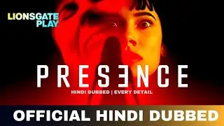 Presence Hindi Dubbed & Every Details | Presence Trailer Hindi| Lionsgate Play 