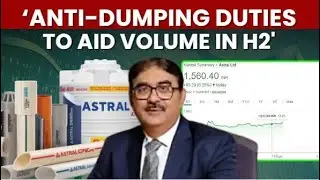 Can Astral Maintain Its Top Game If Anti Dumping Duties Kick In? ED & CFO Hiranand Savlani Decodes