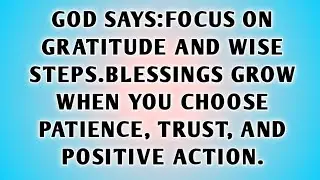 💫 GOD SAYS:FOCUS ON GRATITUDE AND WISE STEPS.BLESSINGS GROW WHEN YOU CHOOSEPATIENCE, TRUST, AND.