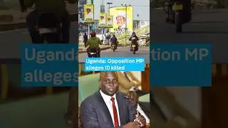Opposition MP claims 10 killed in Uganda election violence