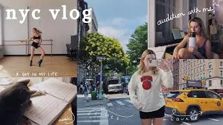 come on an audition & spend a day in my life with me in nyc (a vlog)