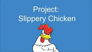 Project: Slippery Chicken