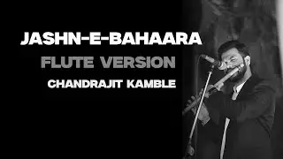 Jashn-e-Bahara | Flute Instrumental | Chandrajit Kamble | Lockdown Series | Hritik Roshan
