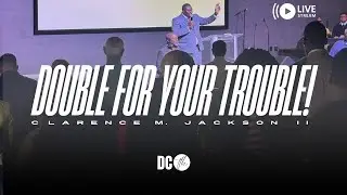 Double for Your Trouble! - Pastor Clarence Jackson II