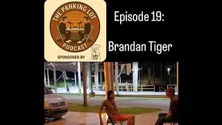 Brandan Tiger | The Parking Lot Podcast w/ O.B. Jobe | Episode 19 