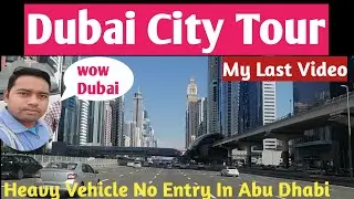 My Last Video||Dubai City Tour|| Heavy Vehicle No Entry In Abu Dhabi
