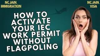 How To Activate Your IEC Work Permit Without Flagpoling!!