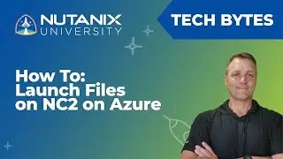 Nutanix Files on NC2 Azure Step by Step Deployment | Tech Bytes | Nutanix University