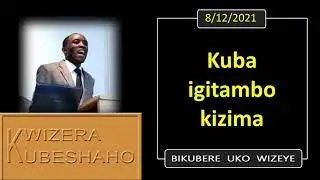 KUBA IGITAMBO KIZIMA (Bikubere uko wizeye) | Pastor UWAMBAJE Emmanuel | 8/12/2021.