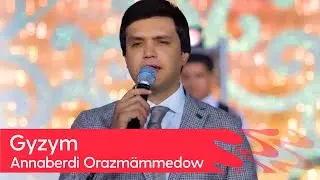 Annaberdi Orazmammedow - Gyzym | 2023