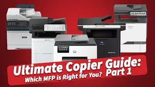 Ultimate Copier Guide: Which MFP is Right for You? Part 1