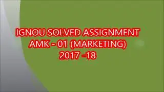 IGNOU SOLVED ASSIGNMENT, AMK - 01 (MARKETING), 2017 - 18, like & subscribe for more updates