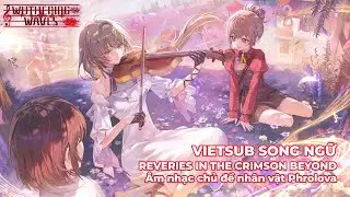 [VIETSUB] Cơn Mơ Chốn Phi Hồng Hậu Sinh (Reveries In The Crimson Beyond) - Phrolova Theme - WUWA 2.5