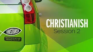 Christianish Session 2 | Mark Steele | Christian Living & Christ Centeredness