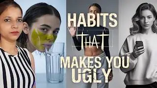 5 habits that make you ugly (no bs guide) || By preetibella