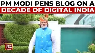 PM Modi's Blog: A Decade Of Digital India - From Doubt To Empowerment | India Today