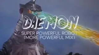 DAEMON - Super Powerful Robot (More Powerful Mix)
