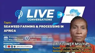 SEAWEED FARMING & PROCESSING IN AFRICA  with Dr. Flower Msuya | Live ConversationsI May 27th, 2024