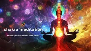 Chakra Meditation For Sleep: Balancing Music To Alleviate Fear & Worries