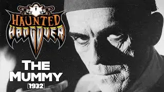 Universal Monsters: The Mummy (1932) | Haunted Hangover Podcast