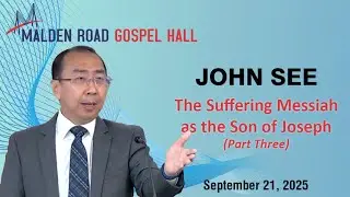 The Suffering Messiah as the Son of Joseph - Part 3 - John See (September 21, 2025)
