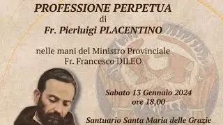 PROFESSIONE PERPETUA di fr. Pierluigi Placentino - 13 gennaio 2024 (fr. Francesco Dileo )