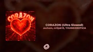 Jecham, m1ljak13, YXUNGXROTICA - CORAZON (Ultra Slowed)