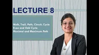 LECTURE 8 | Graph Theory | Walk | Trail | Path | Circuit | Cycle | Even & Odd Cycle | Maximal Path