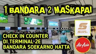 CHECK IN COUNTER TERMINAL 2E BANDARA SOEKARNO HATTA | TERBARU