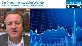 Die Investmentwelt im Wandel: Value vs. Growth // Tech vs. Old Economy // Wertefinder Fonds im Fokus