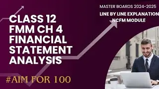 CH 4 FMM Financial St. Analysis Class 12 Line by Line explanation for Boards 2025 Score 100/100