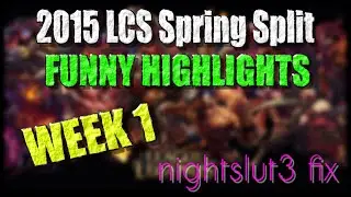 Week 1 Funny Moments | LCS 2015 Spring Split | nightslut3 fix