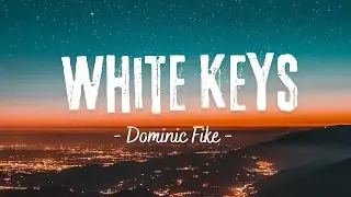 Dominic Fike - White Keys (Lyrics) - 1 Hour