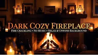 🔥 Dark Cozy Fireplace Ambience 🔥 Calming Fire Crackle Only &bull; No Music &bull; Background for Your Home 🔥
