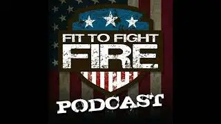 Bonus Episode 5 - Fit to Fight Fire Podcast #25